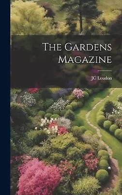 The Gardens Magazine By Jc Loudon Hardcover Book • $57.96