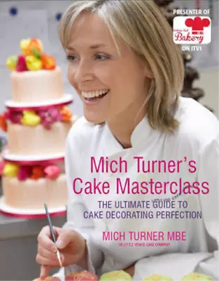 Mich Turners Cake Masterclass: The Ultimate Guide To Cake Decorating Perfection • £3.35