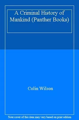 A Criminal History Of Mankind (Panther Books)Colin Wilson • £3.28