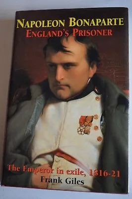 Napoleon Bonaparte Englands Prisoner By Frank Giles Hardback 2001 First Edition • £7.99
