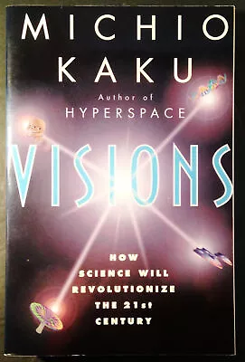 Visions : How Science Will Revolutionize The 21st Century By Michio Kaku (1997) • $24.95