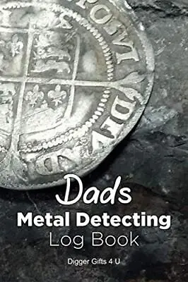 Dads Metal Detecting Log Book: 6 X 9 120 Pages Ideal For Detectorists To Reco • £7.89