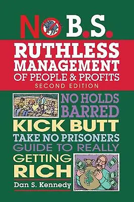 £20.49 • Buy No B.S. Ruthless Management Of People And Profits: No Holds Barred, Kick Butt, T