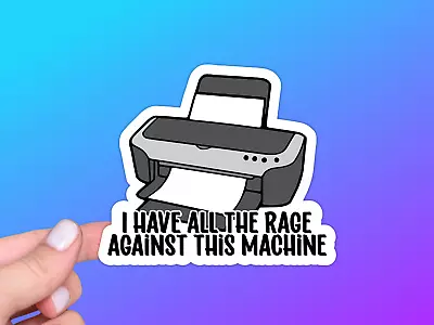 Funny Office Vinyl Sticker Rage Against This Machine Printer Humor Coworker • $3.25