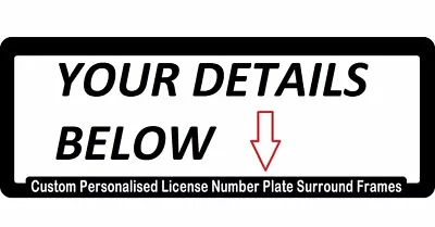 Custom Personalised License Number Plate Rego Customised Registration Surround • $18.87