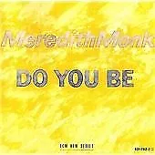 Meredith Monk  |    Do You Be   |   CD   |  On ECM • £8