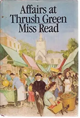Affairs At Thrush Green Hardcover Miss Read • $8.98