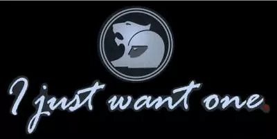 Hsv Ve E1 ' I Just Want One ' Decal Clubsport R8 Senator Maloo Gts Genuine New • $34