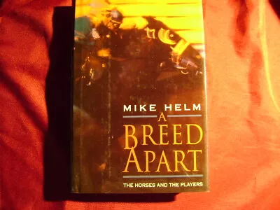 Helm Mike. A Breed Apart. The Horses And The Players (inscribed By Author).  19 • $20