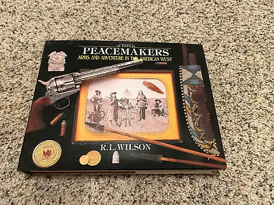 The Peacemakers Arms And Adventure In The American West  R. L. Wilson 2004 • $8.99