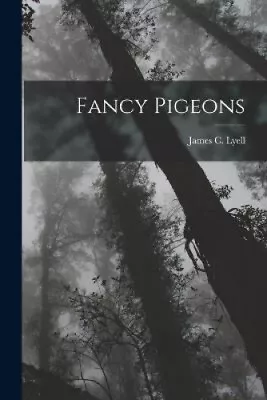 Fancy Pigeons By James C. Lyell • £36.40