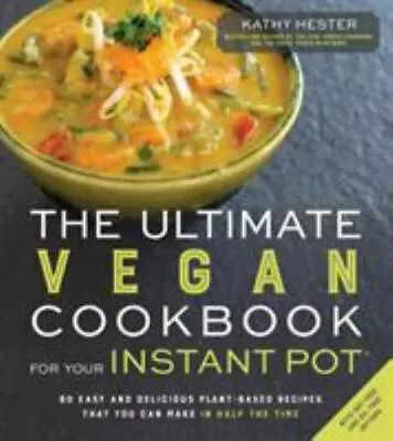 The Ultimate Vegan Cookbook For Your Instant Pot 80 New Kathy Hester Paperback • $19