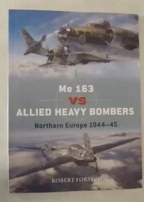 Osprey Duel 135: Me 163 Vs Allied Heavy Bombers : Northern Europe 1944-45 • $18.95