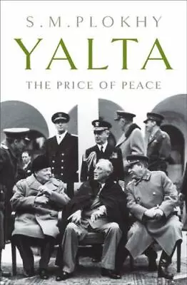 Yalta: The Price Of Peace By Plokhy S. M. • $10.49