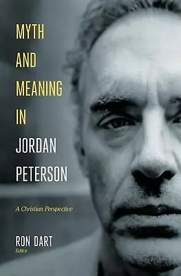 Myth And Meaning In Jordan Peterson: A Christian Perspective By Ron Dart (Englis • $49.97