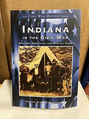 Indiana In The Civil War:: Doctors Hospitals And Medicine • $10.25