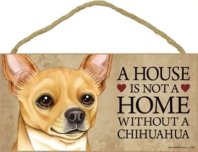 A House Is Not A Home Without A CHIHUAHUA Dog Sign 5 X10  NEW Wood Plaque 355 • $12.99