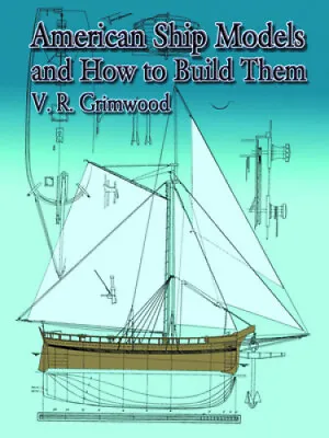 $38.47 • Buy American Ship Models And How To Build Them (Dover Maritime) By V. R. Grimwood