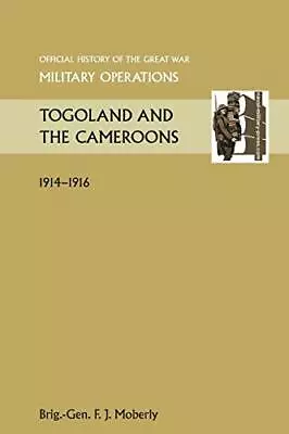 Togoland And The Cameroons. Official History Of The Great War Other Theatres<| • £76.17