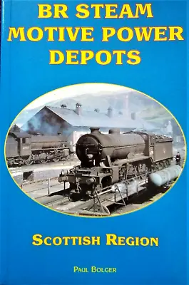 £6.95 • Buy BR Steam Motive Power Depots Scottish Region: By Paul Bolger,(Paperback,2009)