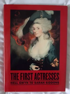 The First Actresses: Nell Gwyn To Sarah Siddons • £4.97