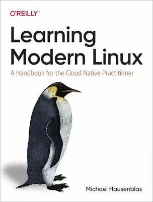 Learning Modern Linux: A Handbook For The Cloud Native Practitioner • $35.03