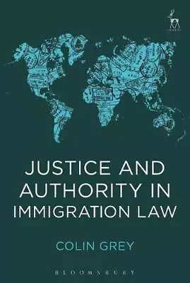 Justice And Authority In Immigration LawColin Grey • £11.54