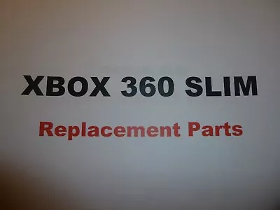 XBOX 360 SLIM -  Replacement Parts  • $11.98