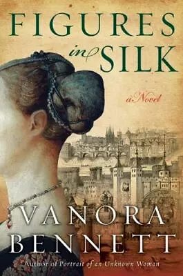 Figures In Silk: A Novel - 9780061689840 Vanora Bennett Hardcover • $4.61