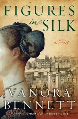 Figures In Silk: A Novel By Bennett Vanora Good Book • $4.62
