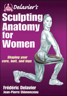 Delavier's Sculpting Anatomy For Women: Shaping Your Core Butt And Legs - GOOD • $7.26