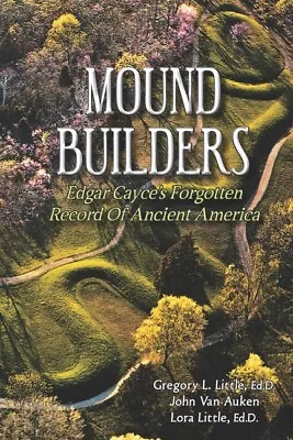 Mound Builders: Edgar Cayce's Forgotten Record Of Ancient America • $21.57