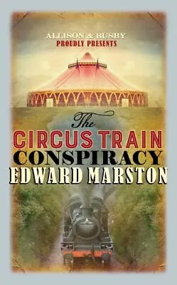 The Railway Detective Series: The Circus Train Conspiracy By Edward Marston • £3.35