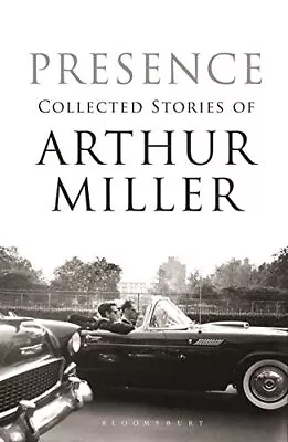 Presence: Collected Stories-Arthur Miller 9781408804360 • £3.27