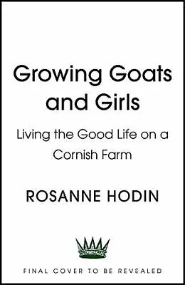 £4.62 • Buy Growing Goats And Girls: Living The Good Life On A Cornish Farm,Rosanne Hodin