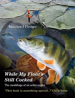 PLEDGER MAURICE FISHING BOOK WHILE MY FLOATS STILL COCKED ARTIST ANGLER Bargain • £11.45