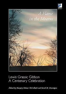 A Flame In Mearns Lewis Grassic Gibbon Centenary Celebrat By McCulloch Margery P • $57.68