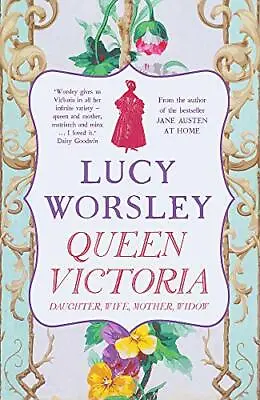 Queen Victoria: Daughter Wife Mother Widow-Lucy Worsley • £6.28