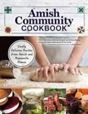 Amish Community Cookbook: Simply Delicious Recipes From Amish And Mennonite Home • $6.94