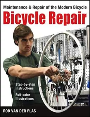 Bicycle Repair: Maintenance And Repair Of The Modern BicycleRob • £3.28