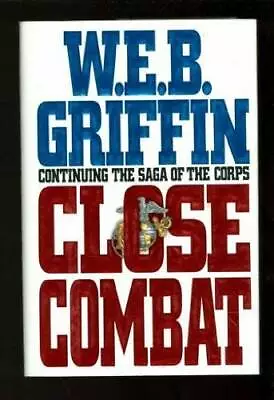 Close Combat: Book VI Of The Corps - Hardcover By Griffin W. E. B. - GOOD • $3.78