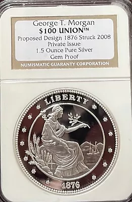 1.5 Oz. SILVER NGC GEM PROOF GEORGE T. MORGAN $100 UNION 1876 STRUCK 2008 • $167