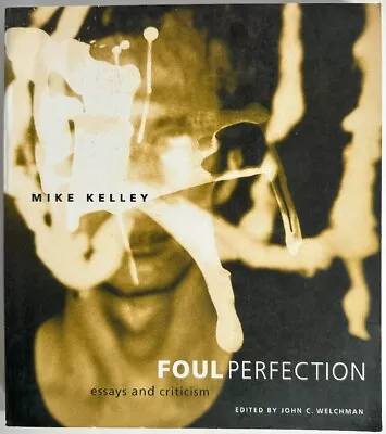 Foul Perfection Essays And Criticism: Mike Kelley • $28