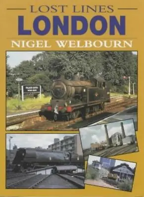 Lost Lines: London (Lost Railway Lines) By Nigel Welbourn • £2.97