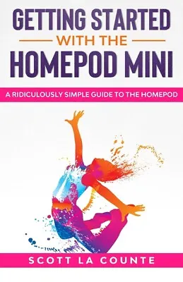 Getting Started With The Homepod Mini: A Ridiculously Simple Guide To The H... • $10.69