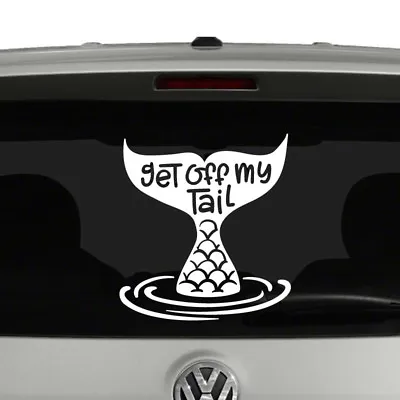 Get Off My Tail Mermaid Tail In Water Vinyl Decal Sticker Car Window • $3.95