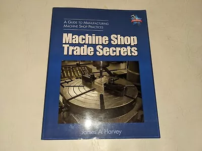 Machine Shop Trade Secrets - Paperback By Harvey James - VERY GOOD (BC1) • $24.99