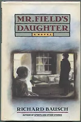 MR. FIELD'S DAUGHTER By Richard Bausch - Hardcover **Mint Condition** • $29.75