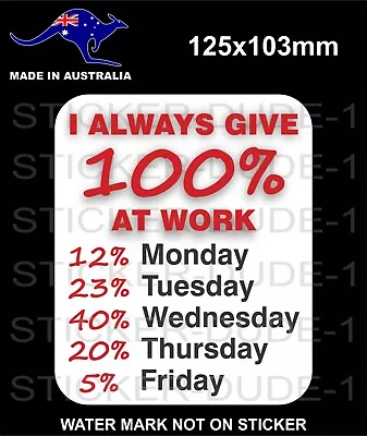 I Always Give 100% At Work Sticker For 4x4 Tjm Ironman Warn Harley Toolbox Etc • $5.99