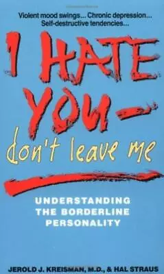 I Hate You Don't Leave Me: Understanding The Borderline Personality - • £13.13